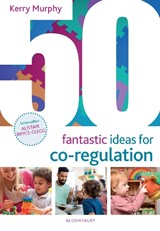 50 Fantastic Ideas for Co-Regulation - Kerry Murphy - 9781801992800