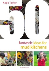 50 Fantastic Ideas for Mud Kitchens - Katie Taylor - 9781801997966