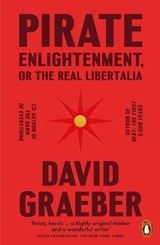 Pirate Enlightenment, or the Real Libertalia - David Graeber - 9781802061567