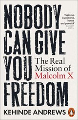 Nobody Can Give You Freedom - Kehinde Andrews - 9781802064933