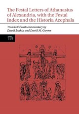 The Festal Letters of Athanasius of Alexandria, with the Festal Index and the Historia Acephala - David Brakke ; David M. Gwynn - 9781802076820