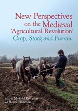 New Perspectives on the Medieval ‘Agricultural Revolution’ - Helena (Professor of Early Medieval Archaeology Hamerow ; Mark (Postdoctoral Researcher McKerracher - 9781802077230