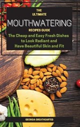 THE ULTIMATE MOUTHWATERING RECIPES GUIDE - GEORGIA GREATHEARTED,  Greathearted - 9781802080964
