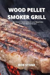 Wood Pellet Smoker Grill - STONE,  Bob - 9781802100266