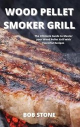 Wood Pellet Smoker Grill - STONE,  Bob - 9781802100297