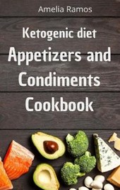 Ketogenic Diet Appetizers and Condiments Cookbook
