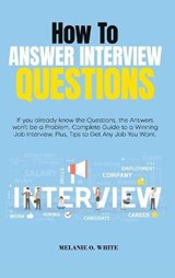 How to Answer Interview Questions - Melanie White - 9781802166156