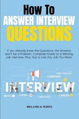 How to Answer Interview Questions - WHITE,  Melanie - 9781802166163
