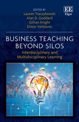 Business Teaching Beyond Silos - Lauren Traczykowski ; Alan D. Goddard ; Gillian Knight ; Elinor Vettraino - 9781802209020