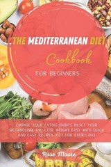 The Mediterranean Diet Cookbook for Beginners - ROSE MOORE,  Moore - 9781802228113