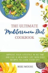 The Ultimate Mediterranean Diet Cookbook - ROSE MOORE,  Moore - 9781802228175