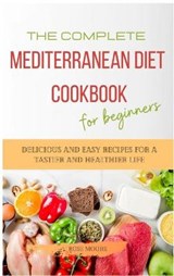 The Complete Mediterranean Diet Cookbook for Beginners - ROSE MOORE,  Moore - 9781802228229