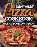 Homemade Pizza Cookbook - JENNIFER C HOLLOWAY,  R - 9781802283914