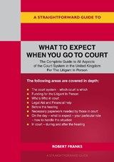 A Straightforward Guide to What to Expect When You Go To Court - Robert Franks - 9781802364460