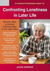 A Straightforward Guide to Confronting Loneliness in Later Life - Jackie Sherman - 9781802365290
