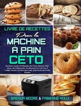 Livre De Recettes Pour La Machine A Pain Ceto - MOORE,  Brenda ; Roux, Fabienne - 9781802412666