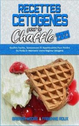 Recettes Cetogenes Pour Le Chaffle 2021 - MOORE,  Brenda ; Roux, Fabienne - 9781802412703