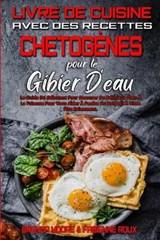 Livre De Cuisine Avec Des Recettes Chetogenes Pour Le Gibier D'eau - MOORE,  Brenda ; Roux, Fabienne - 9781802412710