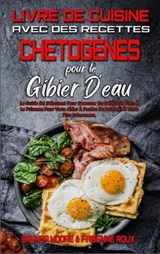 Livre De Cuisine Avec Des Recettes Chetogenes Pour Le Gibier D'eau - MOORE,  Brenda ; Roux, Fabienne - 9781802412727