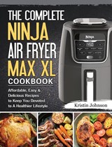 The Complete Ninja Air Fryer Max XL Cookbook - JOHNSON,  Kristin - 9781802443172