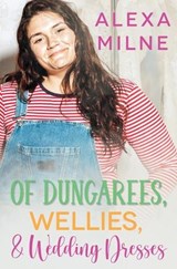 Of Dungarees, Wellies, and Wedding Dresses - Alexa Milne - 9781802504989