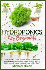 Hydroponics for Beginners - GREEN,  Michael - 9781802510812