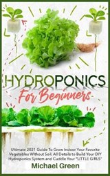 HYDROPONICS FOR BEGINNERS - MICHAEL GREEN,  Green - 9781802510829