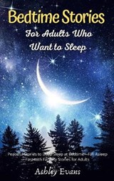 Bedtime Stories for Adults Who Want to Sleep - ASHLEY EVANS,  Evans - 9781802513226