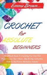 Crochet for Absolute Beginners - Emma Brown - 9781802539127