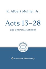 Acts 13 – 28: The Church Multiplies - Dr R. Albert Mohler - 9781802541540