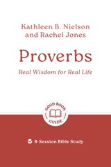 Proverbs: Real Wisdom for Real Life - Kathleen B. Nielson ; Rachel Jones - 9781802541878