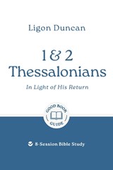 1 & 2 Thessalonians: In Light of His Return - Ligon Duncan - 9781802541946