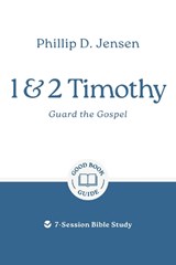 1 & 2 Timothy: Guard the Gospel - Phillip D Jensen - 9781802541960
