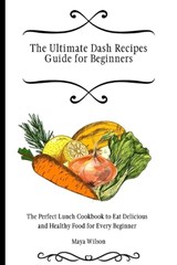 The Ultimate Dash Recipes Guide for Beginners - WILSON,  Maya - 9781802690644
