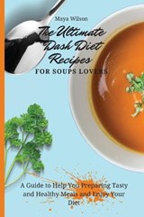 The Ultimate Dash Diet Recipes for Soups Lovers - WILSON,  Maya - 9781802690774