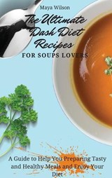 The Ultimate Dash Diet Recipes for Soups Lovers - WILSON,  Maya - 9781802690781