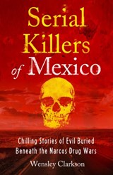 Serial Killers of Mexico - Wensley Clarkson - 9781802791273