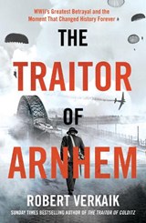 The Traitor of Arnhem - Robert Verkaik - 9781802797442