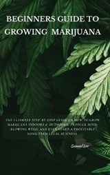 Beginners Guide to Growing Marijuana - LEE,  Samuel - 9781802870916