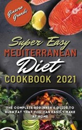 Super Easy Mediterranean Diet Cookbook 2021 - GRANDI,  Ginevra - 9781802947274