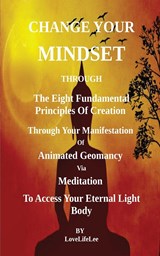 Changing Your Mindset Through The Eight Principles Of Creation - Love Life Lee - 9781803027739