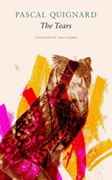 The Tears - Pascal Quignard ; Chris Turner - 9781803090641