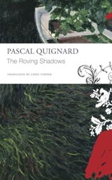 The Roving Shadows - Pascal Quignard - 9781803093659