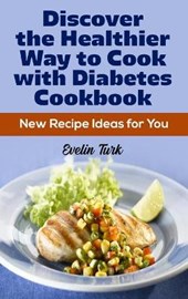 Discover the Healthier Way to Cook with Diabetes Cookbook