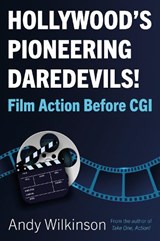 Hollywood’s Pioneering Daredevils! - Andy Wilkinson - 9781803133171