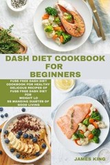 Dash Diet Cookbook for Beginners - KING,  James - 9781803212548