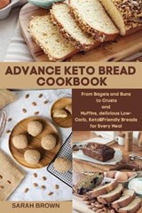Advance Keto Bread Cookbook - BROWN,  Sarah - 9781803213019