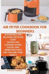 Air Fryer Cookbook for Beginners - HARRIS,  Steven - 9781803213132