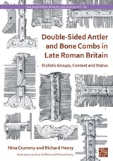 Double-Sided Antler and Bone Combs in Late Roman Britain - Nina (Independent Researcher) Crummy ; Richard (Doctoral Research Student Henry - 9781803276441