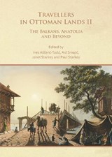 Travellers in Ottoman Lands II - Ines (Head of the Department of Islamic and Middle Eastern Studies Asceric-Todd ; Aid (Professor of Psychology Smajic ; Janet Starkey - 9781803278599